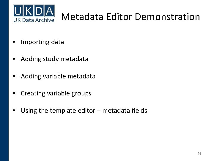 Metadata Editor Demonstration • Importing data • Adding study metadata • Adding variable metadata