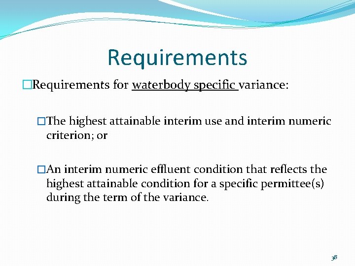 Requirements �Requirements for waterbody specific variance: �The highest attainable interim use and interim numeric Requirements �Requirements for waterbody specific variance: �The highest attainable interim use and interim numeric