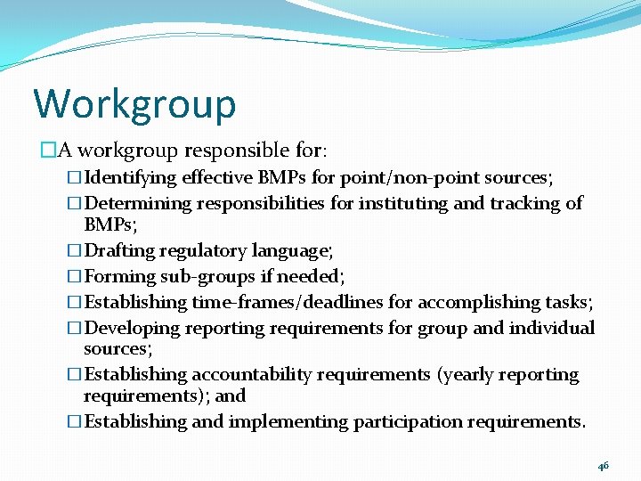 Workgroup �A workgroup responsible for: �Identifying effective BMPs for point/non-point sources; �Determining responsibilities for Workgroup �A workgroup responsible for: �Identifying effective BMPs for point/non-point sources; �Determining responsibilities for