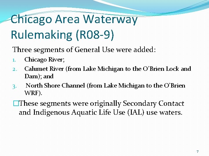 Chicago Area Waterway Rulemaking (R 08 -9) Three segments of General Use were added: Chicago Area Waterway Rulemaking (R 08 -9) Three segments of General Use were added: