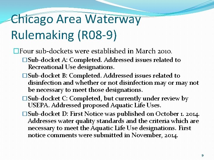 Chicago Area Waterway Rulemaking (R 08 -9) �Four sub-dockets were established in March 2010. Chicago Area Waterway Rulemaking (R 08 -9) �Four sub-dockets were established in March 2010.