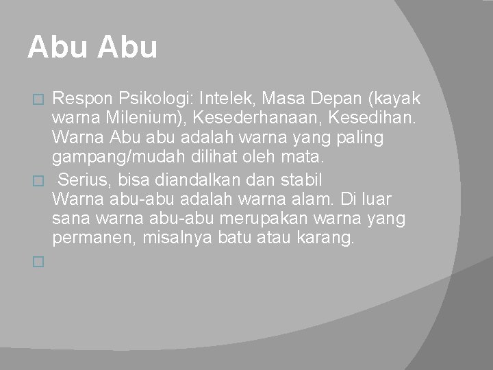 Abu Respon Psikologi: Intelek, Masa Depan (kayak warna Milenium), Kesederhanaan, Kesedihan. Warna Abu adalah