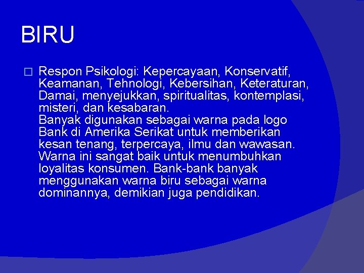 BIRU � Respon Psikologi: Kepercayaan, Konservatif, Keamanan, Tehnologi, Kebersihan, Keteraturan, Damai, menyejukkan, spiritualitas, kontemplasi,