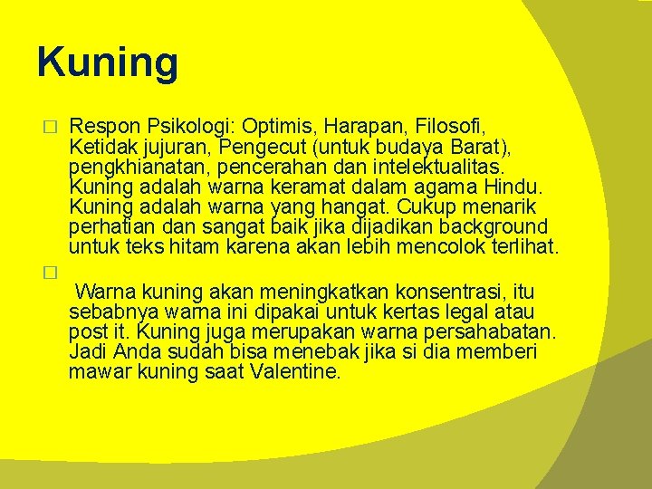 Kuning � � Respon Psikologi: Optimis, Harapan, Filosofi, Ketidak jujuran, Pengecut (untuk budaya Barat),