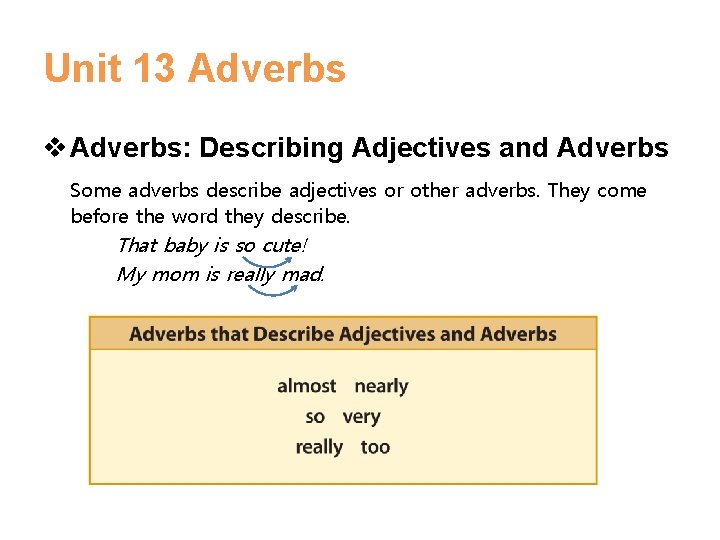 Unit 13 Adverbs v Adverbs: Describing Adjectives and Adverbs Some adverbs describe adjectives or Unit 13 Adverbs v Adverbs: Describing Adjectives and Adverbs Some adverbs describe adjectives or