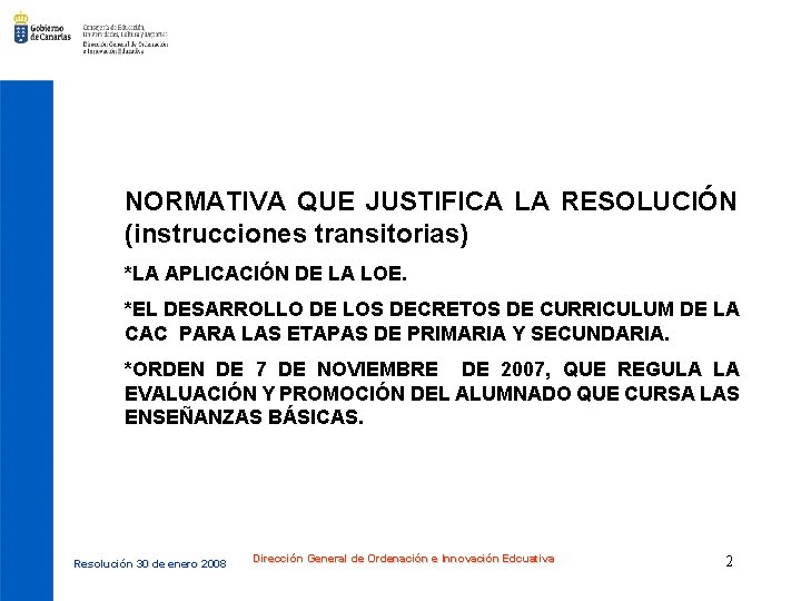 NORMATIVA QUE JUSTIFICA LA RESOLUCIÓN (instrucciones transitorias) *LA APLICACIÓN DE LA LOE. *EL DESARROLLO