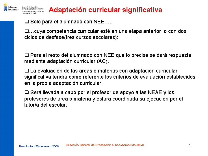 Adaptación curricular significativa q Solo para el alumnado con NEE…. . q…cuya competencia curricular