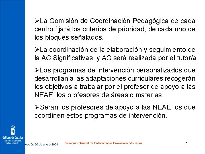 ØLa Comisión de Coordinación Pedagógica de cada centro fijará los criterios de prioridad, de