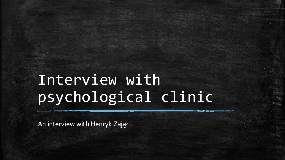 Interview with psychological clinic An interview with Henryk Zając 