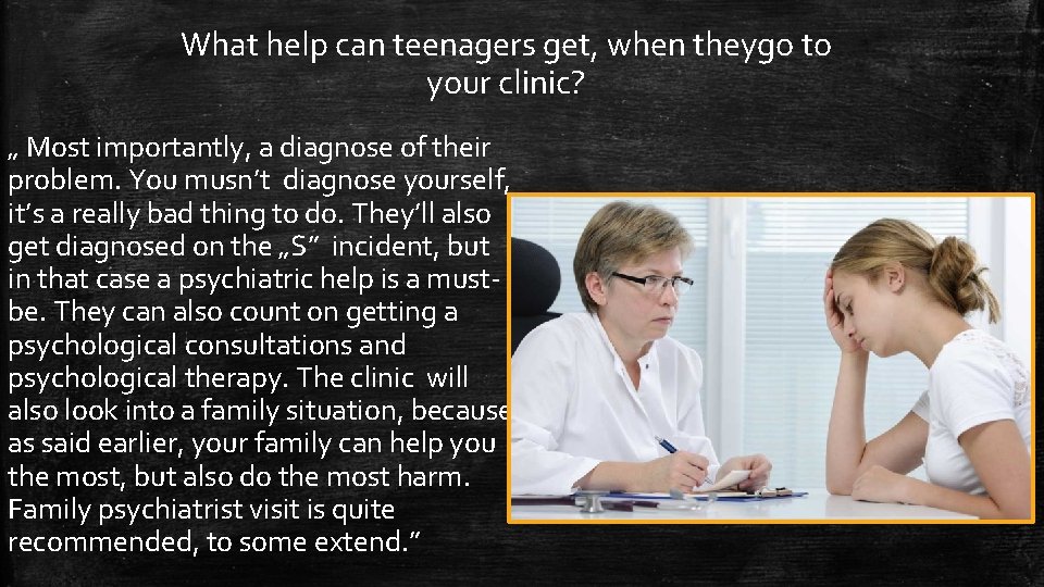 What help can teenagers get, when theygo to your clinic? „ Most importantly, a