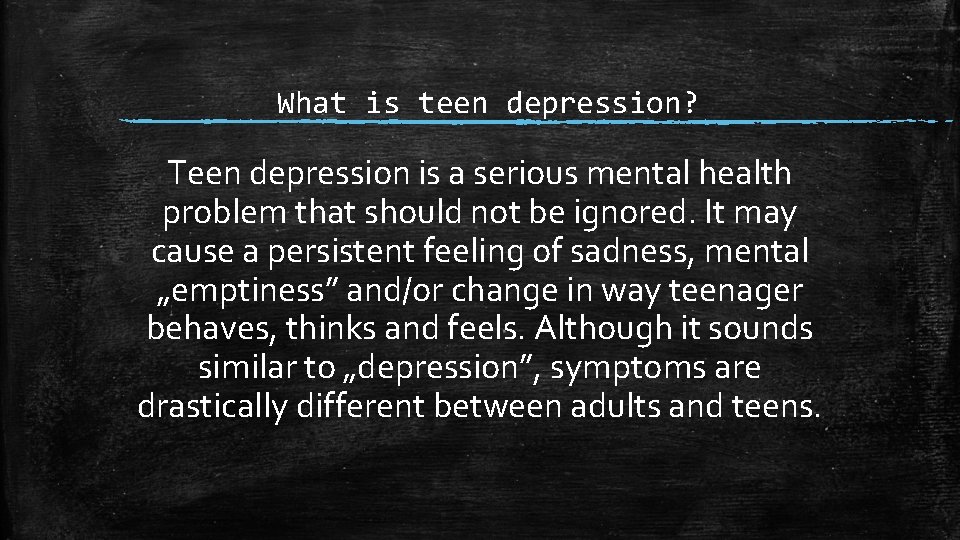 What is teen depression? Teen depression is a serious mental health problem that should