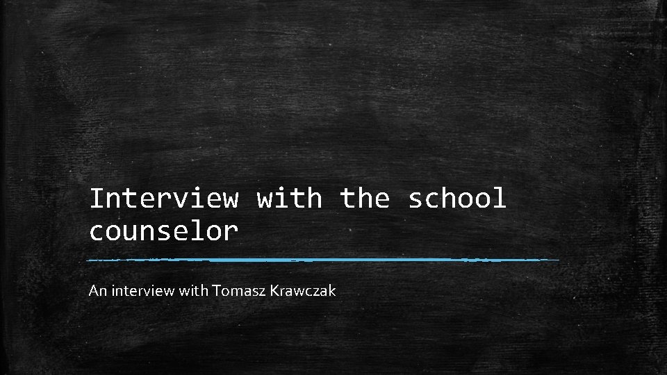 Interview with the school counselor An interview with Tomasz Krawczak 