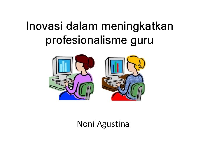 Inovasi dalam meningkatkan profesionalisme guru Noni Agustina 