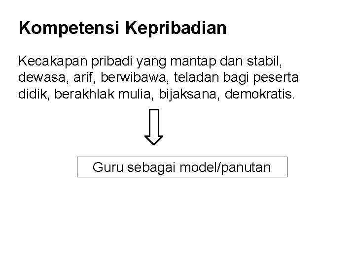 Kompetensi Kepribadian Kecakapan pribadi yang mantap dan stabil, dewasa, arif, berwibawa, teladan bagi peserta