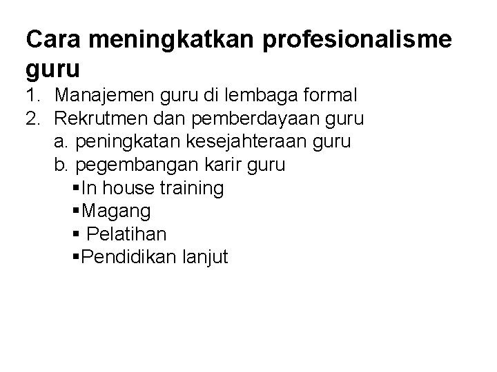 Cara meningkatkan profesionalisme guru 1. Manajemen guru di lembaga formal 2. Rekrutmen dan pemberdayaan