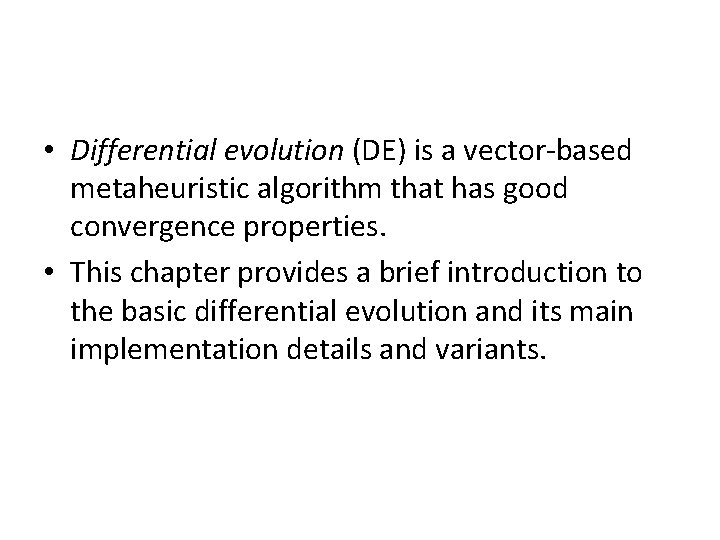  • Differential evolution (DE) is a vector-based metaheuristic algorithm that has good convergence