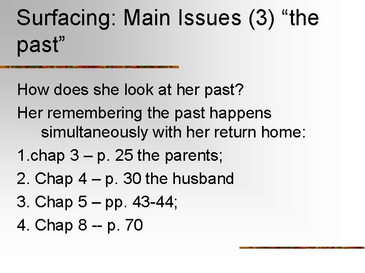 Surfacing: Main Issues (3) “the past” How does she look at her past? Her