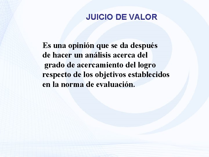 JUICIO DE VALOR Es una opinión que se da después de hacer un análisis