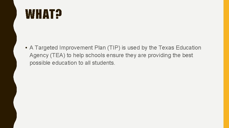 WHAT? • A Targeted Improvement Plan (TIP) is used by the Texas Education Agency