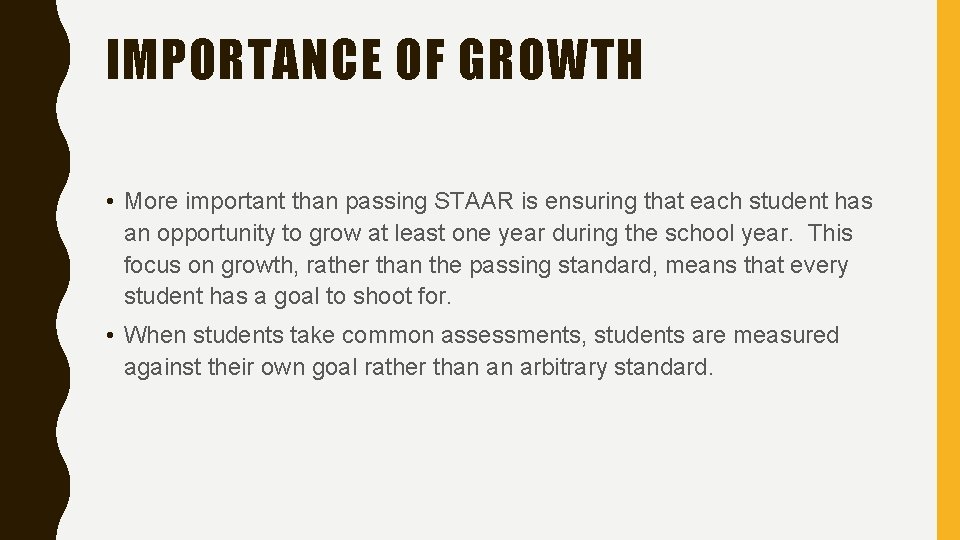 IMPORTANCE OF GROWTH • More important than passing STAAR is ensuring that each student