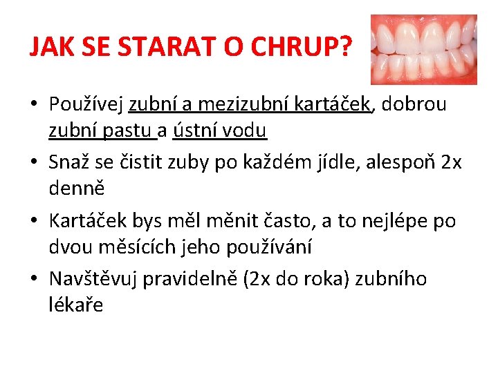 JAK SE STARAT O CHRUP? • Používej zubní a mezizubní kartáček, dobrou zubní pastu