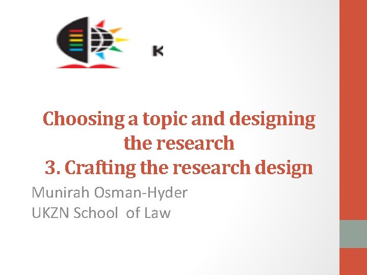 Choosing a topic and designing the research 3. Crafting the research design Munirah Osman-Hyder