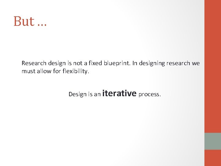 But … Research design is not a fixed blueprint. In designing research we must