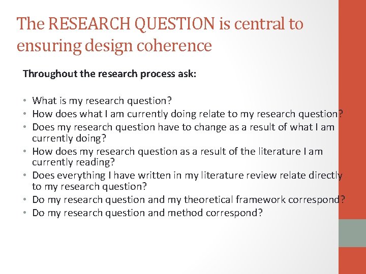 The RESEARCH QUESTION is central to ensuring design coherence Throughout the research process ask: