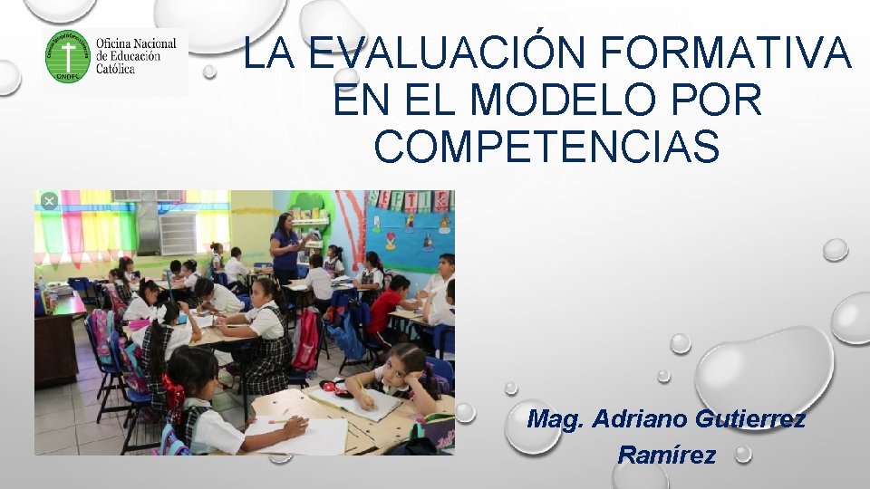 LA EVALUACIÓN FORMATIVA EN EL MODELO POR COMPETENCIAS Mag. Adriano Gutierrez Ramírez 