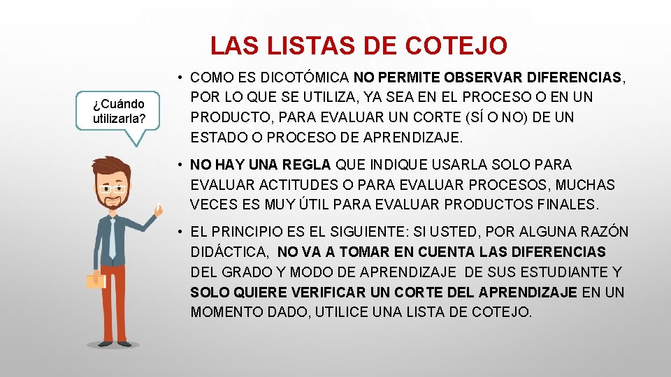 LAS LISTAS DE COTEJO ¿Cuándo utilizarla? • COMO ES DICOTÓMICA NO PERMITE OBSERVAR DIFERENCIAS,