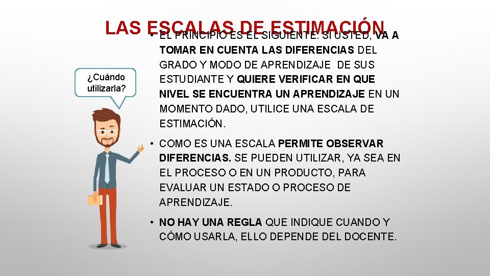 LAS ESCALAS DE ESTIMACIÓN • EL PRINCIPIO ES EL SIGUIENTE: SI USTED, VA A