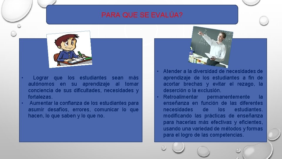 PARA QUE SE EVALÚA? • Lograr que los estudiantes sean más autónomos en su