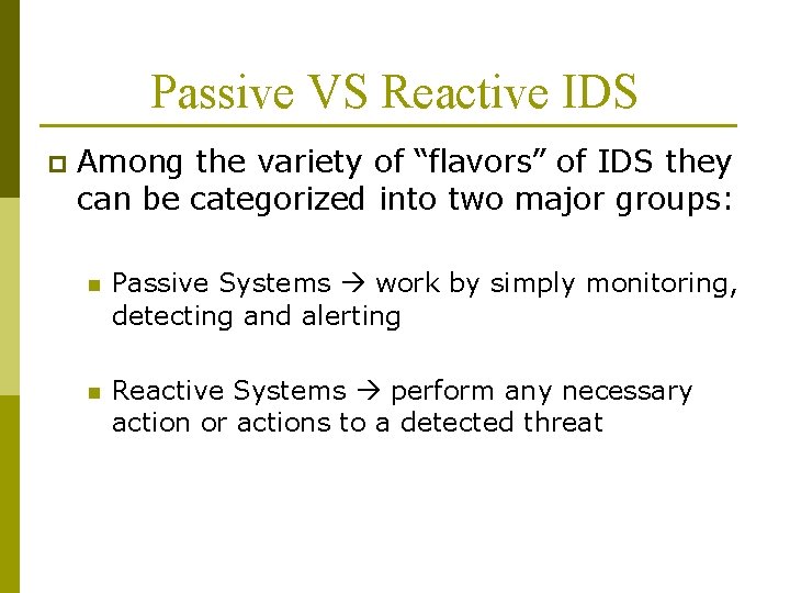 Passive VS Reactive IDS p Among the variety of “flavors” of IDS they can