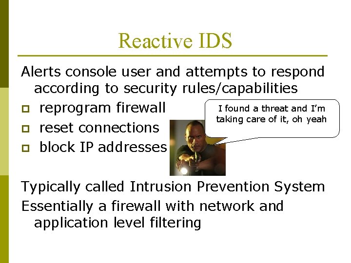 Reactive IDS Alerts console user and attempts to respond according to security rules/capabilities I