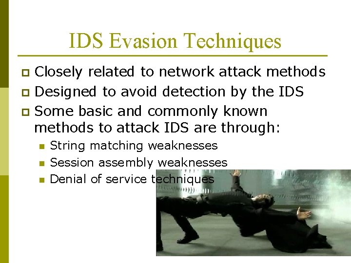 IDS Evasion Techniques Closely related to network attack methods p Designed to avoid detection