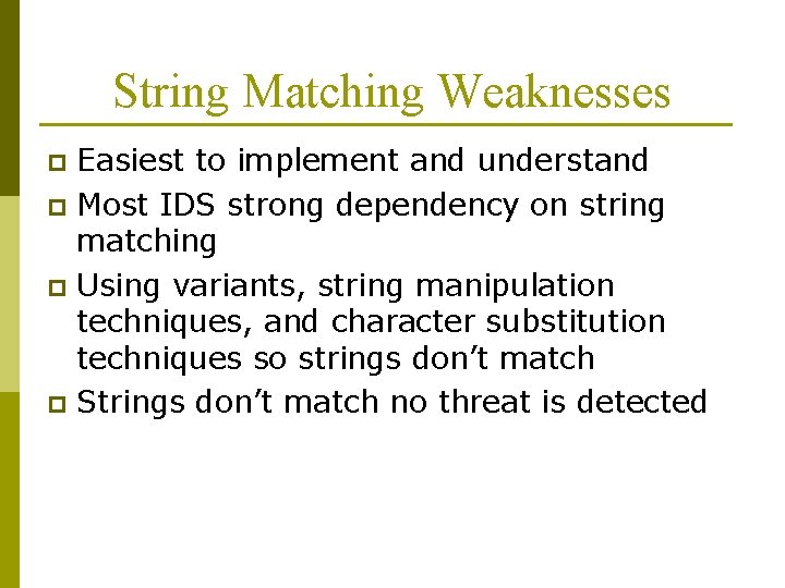 String Matching Weaknesses Easiest to implement and understand p Most IDS strong dependency on