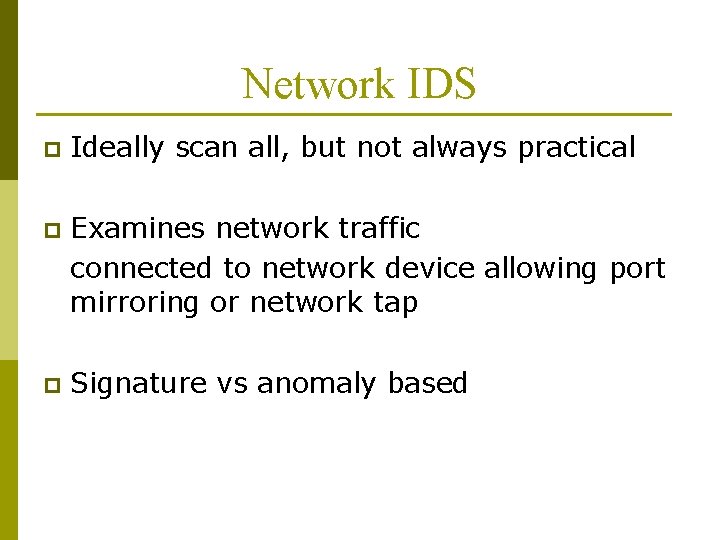 Network IDS p Ideally scan all, but not always practical p Examines network traffic