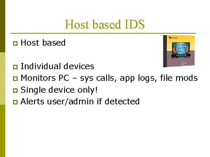 Host based IDS p Host based Individual devices p Monitors PC – sys calls,