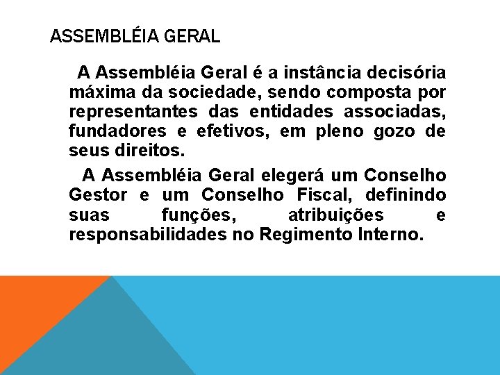 ASSEMBLÉIA GERAL A Assembléia Geral é a instância decisória máxima da sociedade, sendo composta