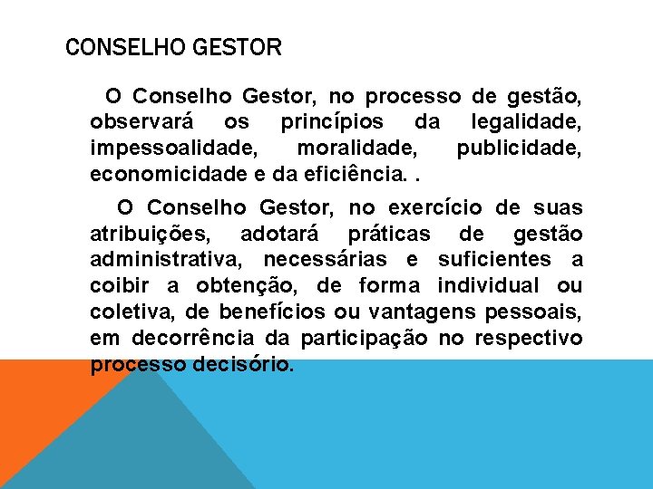 CONSELHO GESTOR O Conselho Gestor, no processo de gestão, observará os princípios da legalidade,