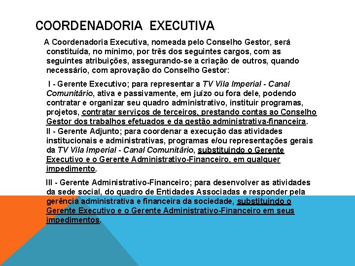 COORDENADORIA EXECUTIVA A Coordenadoria Executiva, nomeada pelo Conselho Gestor, será constituída, no mínimo, por