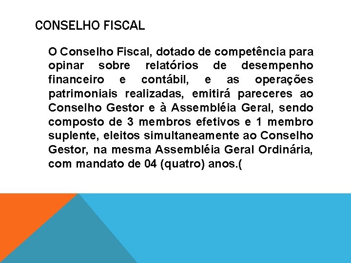 CONSELHO FISCAL O Conselho Fiscal, dotado de competência para opinar sobre relatórios de desempenho