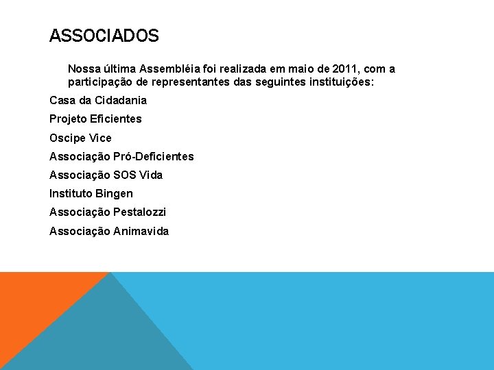 ASSOCIADOS Nossa última Assembléia foi realizada em maio de 2011, com a participação de