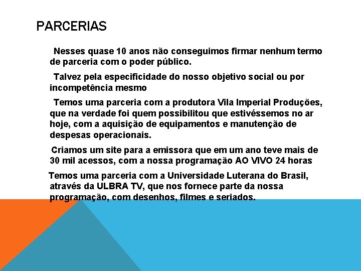 PARCERIAS Nesses quase 10 anos não conseguimos firmar nenhum termo de parceria com o