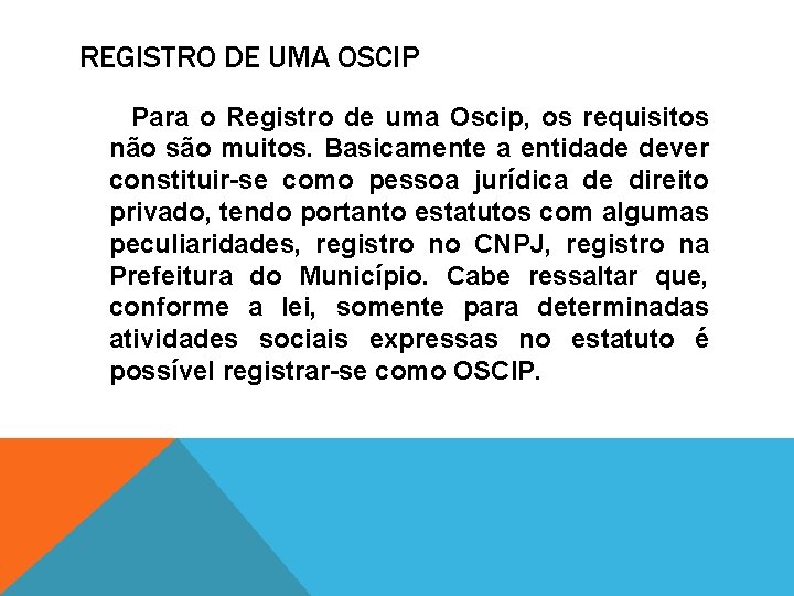 REGISTRO DE UMA OSCIP Para o Registro de uma Oscip, os requisitos não são