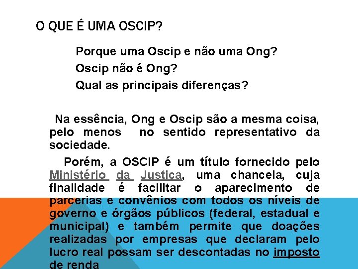 O QUE É UMA OSCIP? Porque uma Oscip e não uma Ong? Oscip não