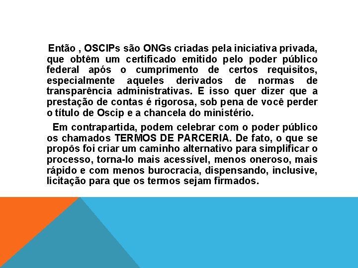  Então , OSCIPs são ONGs criadas pela iniciativa privada, que obtêm um certificado