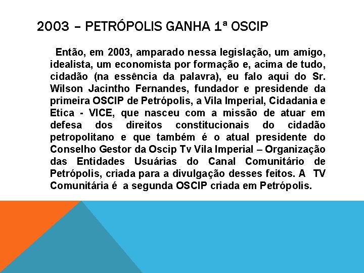 2003 – PETRÓPOLIS GANHA 1ª OSCIP Então, em 2003, amparado nessa legislação, um amigo,