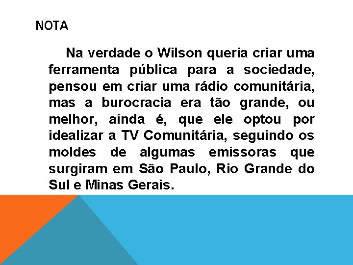 NOTA Na verdade o Wilson queria criar uma ferramenta pública para a sociedade, pensou