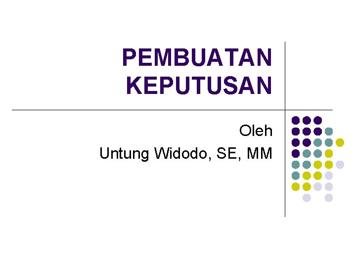 PEMBUATAN KEPUTUSAN Oleh Untung Widodo, SE, MM 